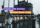Unbelievable Scenes: Mumbai Rains Today Break Records and Create Chaos!