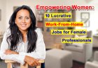 Empowering Women: 10 Lucrative Work-From-Home Jobs for Female Professionals