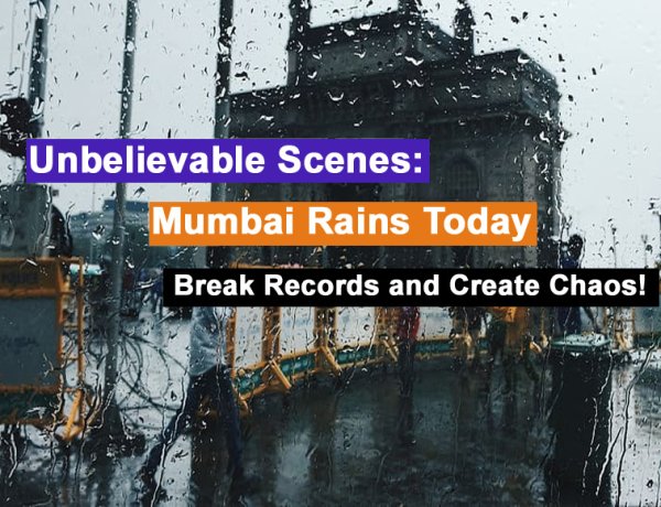 Unbelievable Scenes: Mumbai Rains Today Break Records and Create Chaos!