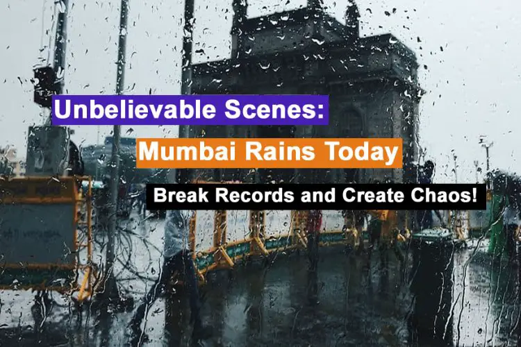 Unbelievable Scenes: Mumbai Rains Today Break Records and Create Chaos!